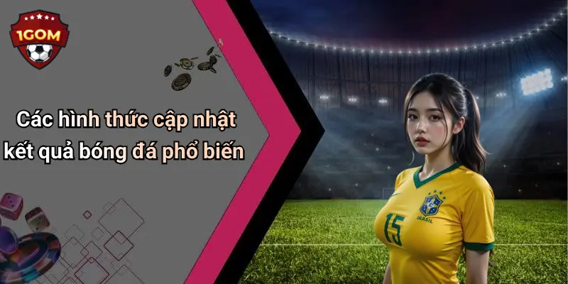 Các hình thức cập nhật kết quả bóng đá phổ biến
