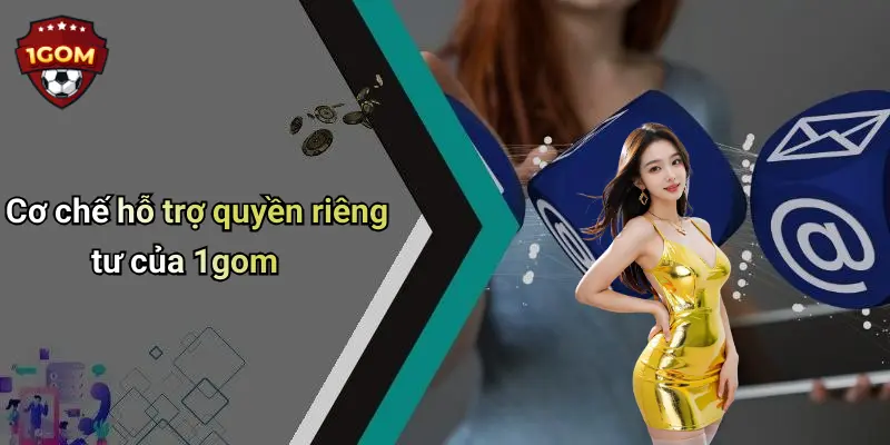 Cơ chế hỗ trợ quyền riêng tư của 1gom