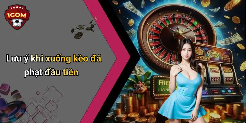 Lưu ý khi xuống kèo đá phạt đầu tiên