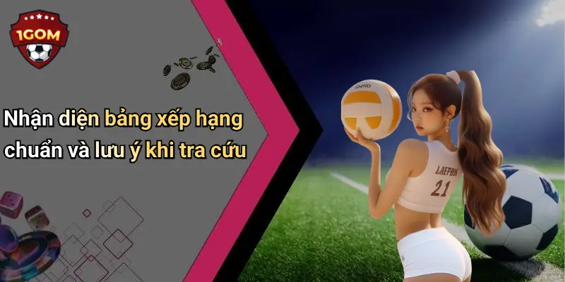 Nhận diện bảng xếp hạng chuẩn và lưu ý khi tra cứu