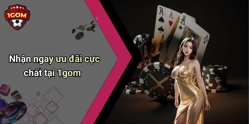 Nhận ngay ưu đãi cực chất tại 1gom