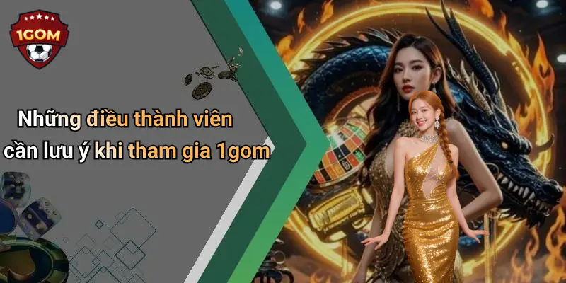 Những điều thành viên cần lưu ý khi tham gia 1gom