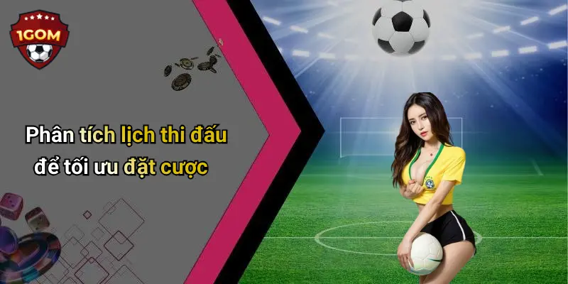 Phân tích lịch thi đấu để tối ưu đặt cược