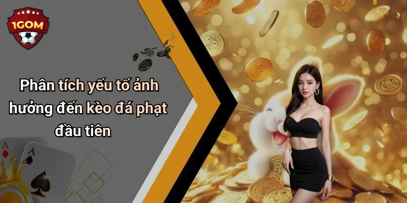 Phân tích yếu tố ảnh hưởng đến kèo đá phạt đầu tiên