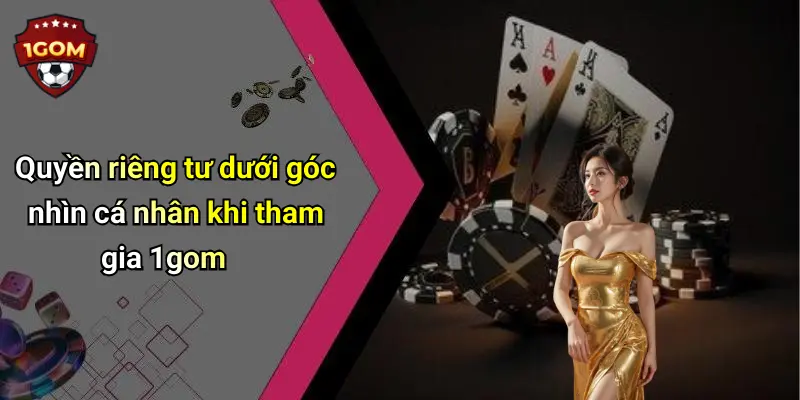 Quyền riêng tư dưới góc nhìn cá nhân khi tham gia 1gom