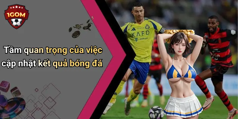 Tầm quan trọng của việc cập nhật kết quả bóng đá