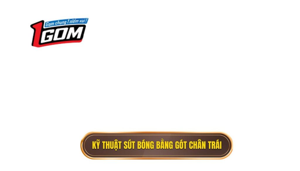 thumb - Kỹ thuật sút bóng bằng gót chân trái