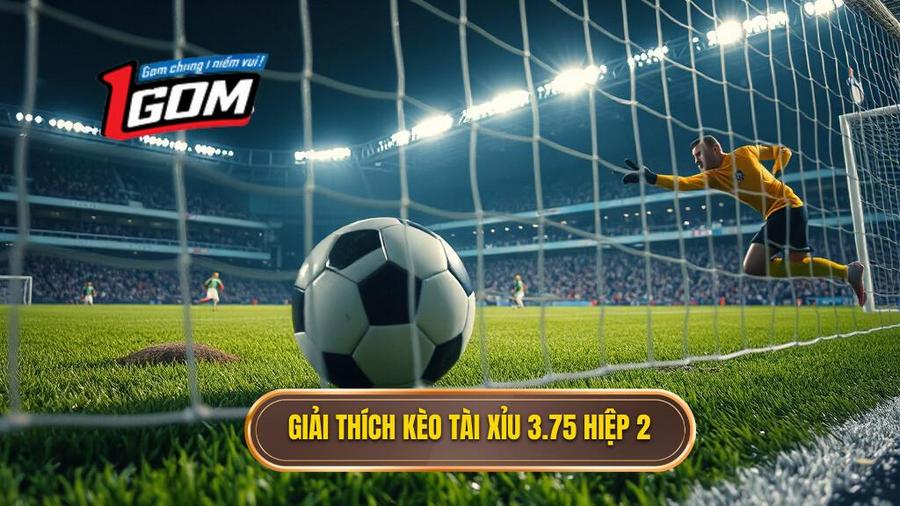 Hiểu rõ bản chất kèo tài xỉu 3.75 hiệp 2 là gì?