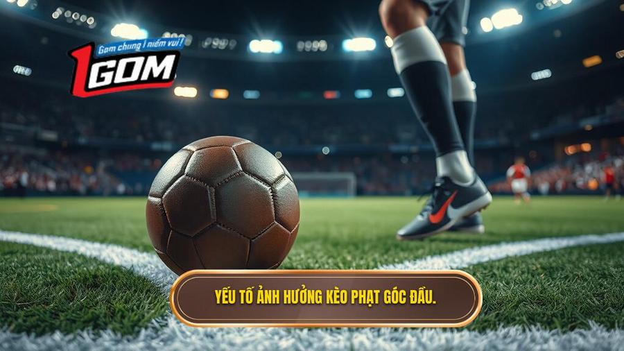 Phân tích các yếu tố ảnh hưởng đến kèo cược đội nhận quả phạt góc trong 10 phút đầu