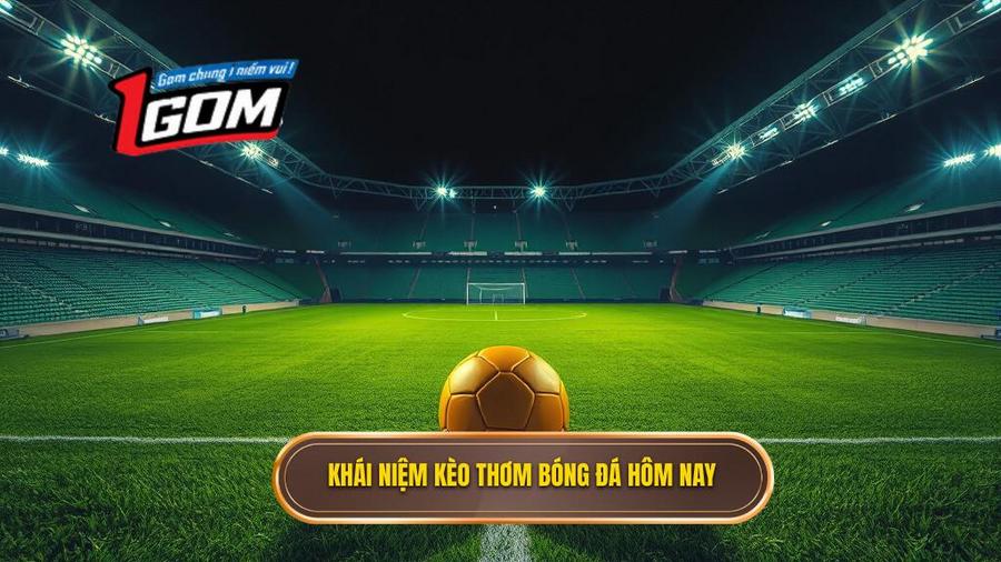 Thế nào là kèo thơm hôm nay trong cá cược bóng đá?