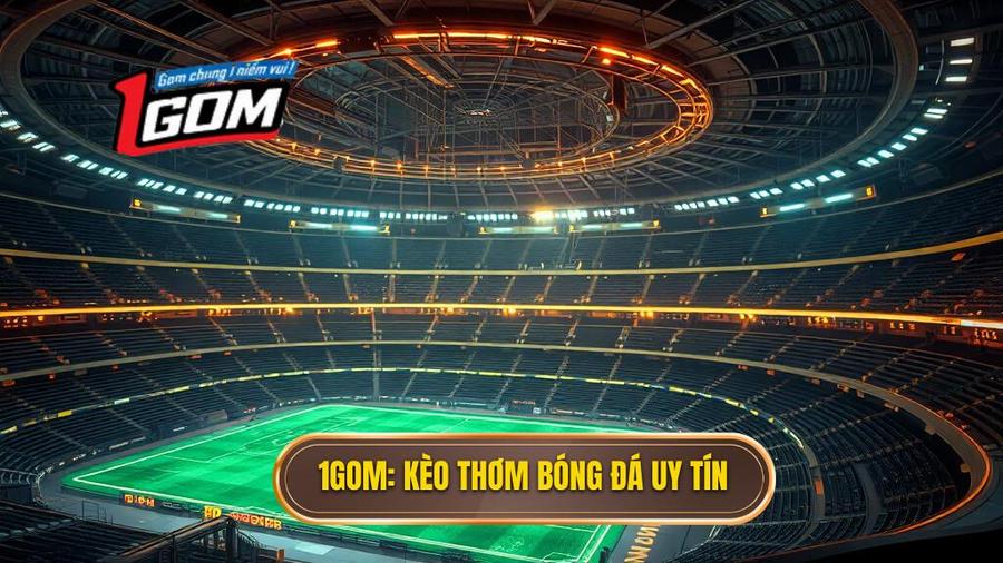 Kèo thơm bóng đá tối nay - Nghệ thuật chọn kèo và bí quyết chiến thắng từ chuyên gia 1GOM
