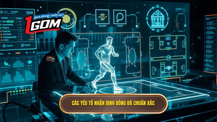 Các yếu tố cốt lõi trong quy trình nhận định bóng đá