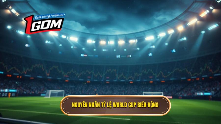 Tại sao tỷ lệ bóng đá World Cup lại biến động liên tục?