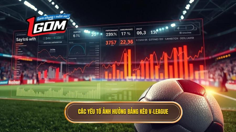 Phân tích sâu: Những yếu tố ảnh hưởng đến Bảng kèo V-League