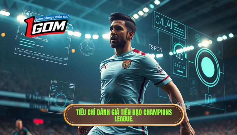 1. Tiêu chí đánh giá tiền đạo Champions League.