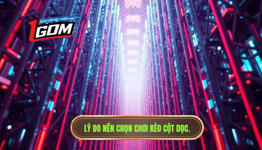 3. Lý do nên chọn chơi kèo cột dọc.