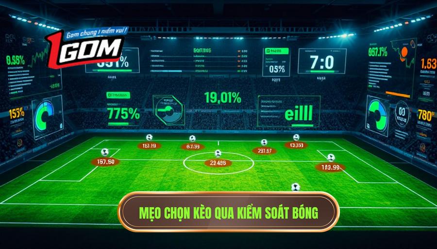 3. Mẹo chọn kèo qua kiểm soát bóng